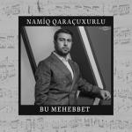 album image Namiq Qaracuxurlu - Bu mehebbet Bu Mehebbet - Single