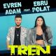 Evren Adam ft Ebru Polat - Tren